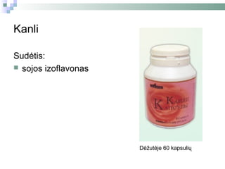 Kanli

Sudėtis:
 sojos izoflavonas




                      Dėžutėje 60 kapsulių
 