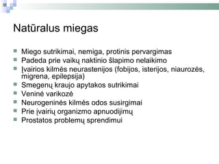 Natūralus miegas
   Miego sutrikimai, nemiga, protinis pervargimas
   Padeda prie vaikų naktinio šlapimo nelaikimo
   Įvairios kilmės neurastenijos (fobijos, isterijos, niaurozės,
    migrena, epilepsija)
   Smegenų kraujo apytakos sutrikimai
   Veninė varikozė
   Neurogeninės kilmės odos susirgimai
   Prie įvairių organizmo apnuodijimų
   Prostatos problemų sprendimui
 