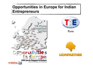 Opportunities in Europe for Indian
Entrepreneurs



                             Pune
 