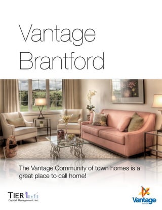 Vantage
 Brantford
                                         T ER1
                                         CAPITAL INC.




 The Vantage Community of town homes is a
 great place to call home!

Looking for Security and
               T ER1
Proven Performance?       CAPITAL INC.
 