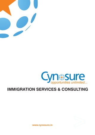 IMMIGRATION SERVICES & CONSULTING




          www.cynosure.in
                            >
 