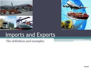 Imports and Exports The definition and examples Frank 