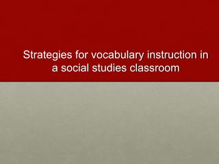 Strategies for vocabulary instruction in
a social studies classroom
 