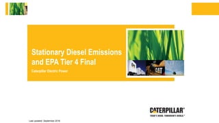 Stationary Diesel Emissions
and EPA Tier 4 Final
Caterpillar Electric Power
Last updated: September 2016
 