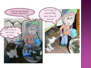  He du! Wenn du nichtbaldRuhegibst, fresseichdichauf!♫Ichbin der Grössteund der Schönste! ♫Dieser Hamster ist total verrücktgeworden!