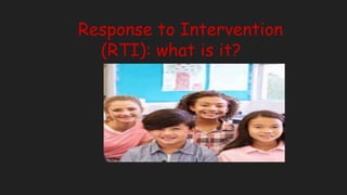 Response to Intervention
(RTI): what is it?
By
 