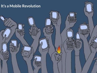 It’s a Mobile Revolution
 