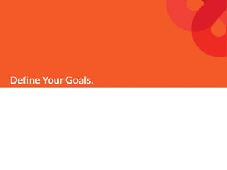 Define Your Goals.
 