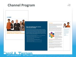 !"#$$%&'()*+)#,'                                                                                                                                                                                                                                   !"#$%
                                                                                                                                                                                                                                                   )+<*5.%




                                                                                                                                Our Mission
                                                                                                                                Websense is committed to supporting its ChannelConnect Partners worldwide.
                                                                                                                                We are dedicated to creating new business opportunities in the security market-
                                                                                                                                place and to increasing our ChannelConnect Partner’s proﬁtability. To support this
                                                                                                                                commitment, Websense has designed the Websense ChannelConnect Global
                                                                                                                                Partner Program as a single uniﬁed program.


                                  Team with Websense for success                                                                ChannelConnect Partner Types

                                  in the security market                                                                        The Websense ChannelConnect Global Partner Program is designed to meet
                                                                                                                                the needs of our various growing partner communities and address innovative
                                                                                                                                routes to market as new ChannelConnect Partner types emerge. We empower
                                                                                                                                                                                                                        “Websense ChannelConnect
                                                                                                                                ChannelConnect Partners through a unique and efficient approach to business
                                  The Websense® ChannelConnect Global Partner Program was designed to grow reseller             that balances proﬁtability, go-to-market strategies, and customer satisfaction.         Partners are critical to our
                                  revenue in the Web security, data security, and email security markets. The ChannelConnect                                                                                            strategy. We are committed
                                                                                                                                The enhanced Websense ChannelConnect Global Partner Program has been
                                  Partner Program provides the infrastructure, tools, resources, and support ChannelConnect     expanded to address the strategic value of our six ChannelConnect Partner types.        to working with our
                                  Partners need to drive security-related revenue and increase proﬁtability. This enhanced                                                                                              ChannelConnect Partners

Websense ChannelConnect           program also makes it easier to do business with us, identify customer opportunities, and
                                  sell and support Websense solutions. The program provides a framework that enables
                                                                                                                                                                     Authorized Training Partners are a global
                                                                                                                                                                     network of training providers ready to deliver
                                                                                                                                                                                                                        to create unprecedented
                                                                                                                                                                                                                        opportunities for revenue

Global Partner Program Overview   ChannelConnect Partners to create and manage opportunities through such tools as lead                                              superior classroom training on Websense
                                                                                                                                                                     products. Their instructors are thoroughly         growth and maximized
                                  distribution, deal registration, referral registration and pipeline management—all from the
                                                                                                                                                                     trained and certiﬁed to deliver superior           proﬁtability.”
                                  centralized, secure ChannelConnect Partner Portal.                                                                                 classroom or online training on Websense
                                                                                                                                                                     products. For more information please go to        David Roberts
                                  The ChannelConnect Global Partner Program is designed to nurture proﬁtable partner                                                 www.websense.com/watp.                             SVP, Americas sales and channel
                                                                                                                                                                                                                        Websense, Inc.
                                  relationships based on seven guiding principals:                                                                                   Systems Integrator Partners are global
                                                                                                                                                                     service delivery partners focused on security
                                                                                                                                                                     integration and support delivery to customers
                                                                                                                                                                     in the enterprise market. They support various
                                                                                                                                                                     lines of business with a signiﬁcant services
                                                                                                                                                                     practice worldwide.

                                                                                                                                Managed Service Provider Partners are service delivery focused partners that
                                                                                                                                provide cost-effective managed security solutions to end-users. They can help
                                                                                                                                customers to focus on their core business goals by providing additional security
                                                                                                                                expertise and resources.

                                                                                                                                Solution Provider Partners are sales oriented and technically sophisticated channel
                                                                                                                                resellers that offer value-added security expertise when positioning and selling
                                                                                                                                Websense solutions and services. For more information, please go to
                                                                                                                                websense.com/partner.

                                                                                                                                Service Provider Partners are consulting partners with the skills to deliver services
                                                                                                                                that support the Websense solutions they sell. Authorized Websense Service
                                                                                                                                Providers provide implementation and integration services based on Websense
                                                                                                                                service offerings and best practices. This is currently a pilot program.

                                                                                                                                Technology Alliance Partners are security and networking technology provid-
                                                                                                                                ers that enable easy deployment, interoperability and/or integration of Websense
                                                                                                                                solutions in enterprise environments. These relationships are based on speciﬁc
                                                                                                                                conditions that might include product integration requirements, innovative solution
                                                                                                                                creation, or business development.
 