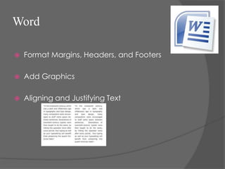 Word

   Format Margins, Headers, and Footers

   Add Graphics

   Aligning and Justifying Text
 