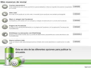 Esta es otra de las diferentes opciones para publicar tu
encuesta.

 