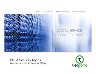 Cloud Security Myths
Paul Mazzucco, Chief Security Officer
 
