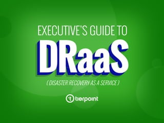 EXECUTIVE’S GUIDE TO
( DISASTER RECOVERY AS A SERVICE )
 