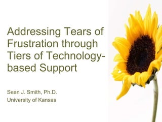 Addressing Tears of Frustration through Tiers of Technology-based Support ,[object Object],[object Object]