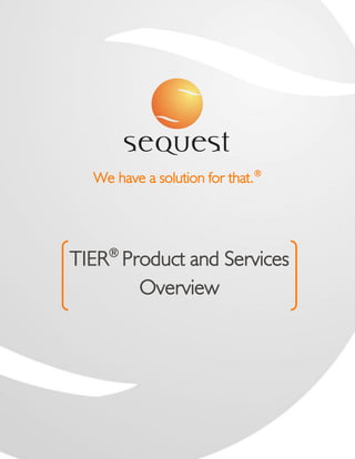 We have a solution for that.®



    ®
TIER Product and Services
       Overview
 