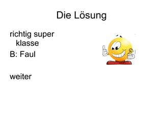 Die Lösung richtig super klasse B: Faul weiter 