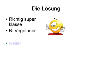 Die Lösung Richtig super klasse B: Vegetarier weiter 