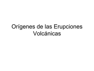 Orígenes de las Erupciones Volcánicas 