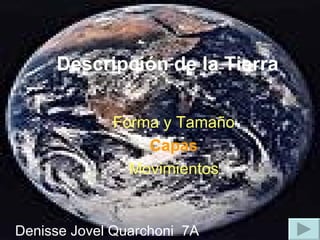 Descripción de la Tierra Forma y Tamaño Capas Movimientos Denisse Jovel Quarchoni  7A 