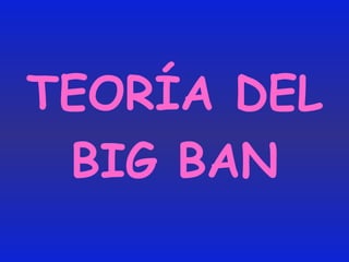 TEORÍA DEL  BIG BAN 