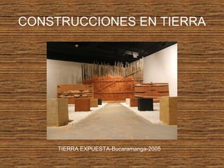 CONSTRUCCIONES EN TIERRA
TIERRA EXPUESTA-Bucaramanga-2005
 