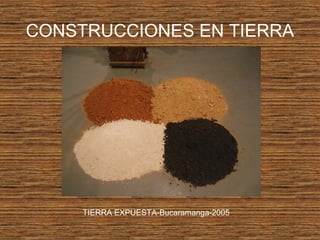 CONSTRUCCIONES EN TIERRA
TIERRA EXPUESTA-Bucaramanga-2005
 