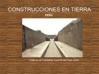 CONSTRUCCIONES EN TIERRA
PERU
Calle en la Ciudadela Tschudi de Chan Chan
 