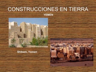 CONSTRUCCIONES EN TIERRA
YEMEN
Shibam, Yemen
 
