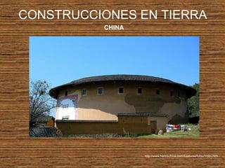 CONSTRUCCIONES EN TIERRA
CHINA
http://www.hereischina.com/Features/tulou/index.htm
 