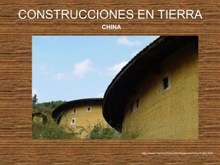 CONSTRUCCIONES EN TIERRA
CHINA
http://www.hereischina.com/Features/tulou/index.htm
 