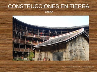 CONSTRUCCIONES EN TIERRA
CHINA
http://www.hereischina.com/Features/tulou/index.htm
 