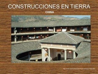 CONSTRUCCIONES EN TIERRA
CHINA
http://www.hereischina.com/Features/tulou/index.htm
 
