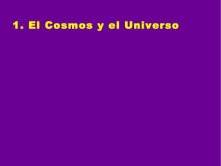 1. El Cosmos y el Universo 