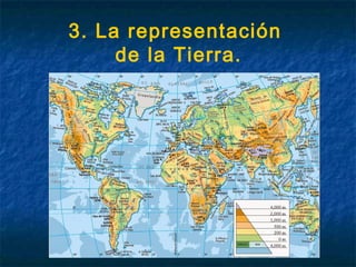 3. La representación
de la Tierra.
 