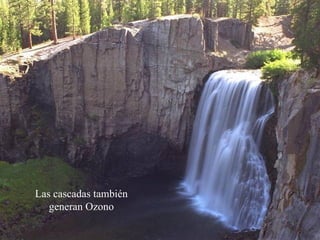 Las cascadas también generan Ozono 