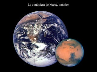 La atmósfera de Marte, también 