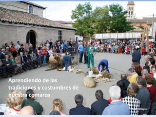 Aprendiendo de las
tradiciones y costumbres de
nuestra comarca
 