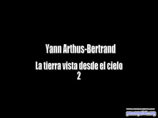 Yann Arthus-Bertrand La tierra vista desde el cielo 2 