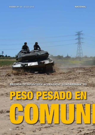 TIERRA Nº 13 | JULIO 2016 	 NACIONAL
1616
PESO PESADO EN
COMUNI
BRIGADA DE INFANTERÍA ACORAZADA "GUADARRAMA" XII
 