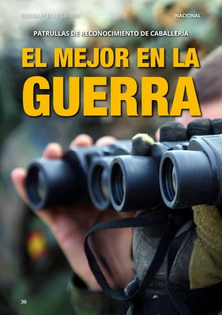 3636
PATRULLAS DE RECONOCIMIENTO DE CABALLERÍA
EL MEJOR EN LA
GUERRA
TIERRA Nº 13 | JULIO 2016 	 NACIONAL
 
