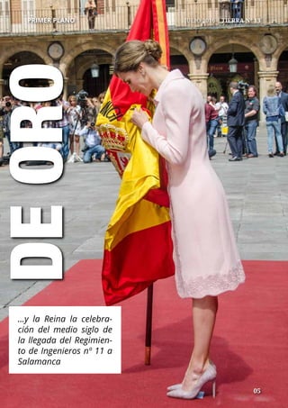 05
DEORO
	 05
...y la Reina la celebra-
ción del medio siglo de
la llegada del Regimien-
to de Ingenieros nº 11 a
Salamanca
PRIMER PLANO	 JULIO 2016 | TIERRA Nº 13
 