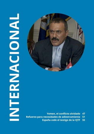 TIERRA Nº 20 | FEBRERO 2017 	 NACIONAL
46
	 Yemen, el conflicto olvidado	 47
	 Refuerzo para necesidades de adiestramiento	 51
	 España cede el testigo de la VJTF	 55
INTERNACIONAL
 