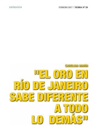 ENTREVISTA	 FEBRERO 2017 | TIERRA Nº 20
CAROLINA MARÍN
"EL ORO EN
RÍO DE JANEIRO
SABE DIFERENTE
A TODO
LO DEMÁS"
 