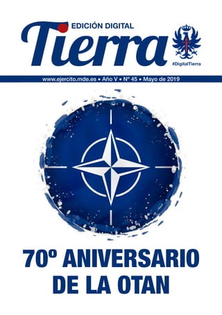 www.ejercito.mde.es � Año V � Nº 45 � Mayo de 2019
EDICIÓN DIGITAL
#DigitalTierra
70º ANIVERSARIO
DE LA OTAN
 