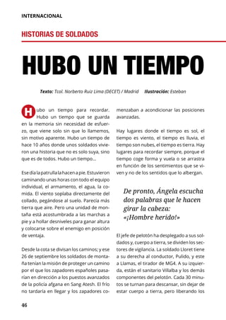 46
INTERNACIONAL
HISTORIAS DE SOLDADOS
Texto: Tcol. Norberto Ruiz Lima (DECET) / Madrid Ilustración: Esteban
ubo un tiempo...
