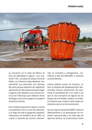 PRIMER PLANO
	 5
se encuentra en la sede de Bétera. El
otro, de Helicópteros Ligeros —con cua-
tro EC-135—, se ubica en la...