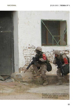NACIONAL	 JULIO 2015 | TIERRA Nº 1
	 15
Entrada en un laboratorio clandestino
simulado para capturar a los líderes
de una célula terrorista
 