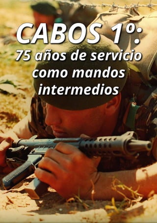 Cabos 1º:
75 años de servicio
como mandos
intermedios
 