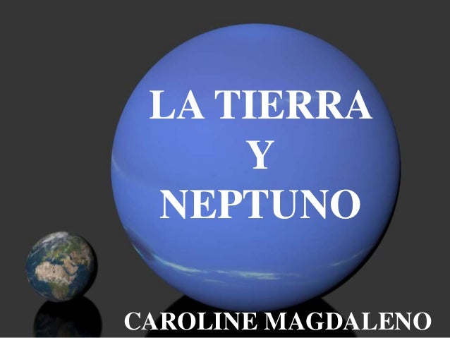 Tierra Y Neptuno Presentacion Power Point Caroline Magdaleno