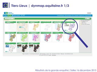 Tiers-Lieux | dynmap.aquitaine.fr 1/3

Résultats de la grande enquête| Salles 16 décembre 2013

 
